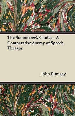 The Stammerer's Choice - A Comparative Survey of Speech Therapy - John Rumsey - cover