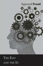 The Ego and The Id - The International Psycho-Analytical Library No. 12