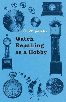 Watch Repairing as a Hobby - D. W. Fletcher - cover