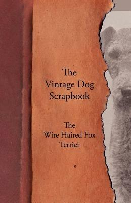 The Vintage Dog Scrapbook - The Wire Haired Fox Terrier - Various - cover