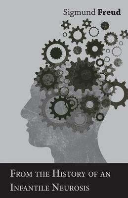 From the History of an Infantile Neurosis - A Classic Article on Psychoanalysis - Sigmund Freud - cover