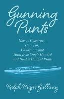 Gunning Punts - How to Construct, Care for, Manoeuvre and Hunt from Single Handed and Double Handed Punts - Ralph Payne Gallway - cover