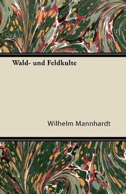 Wald- Und Feldkulte - Wilhelm Mannhardt - cover