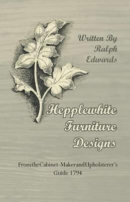 Hepplewhite Furniture Designs - From the Cabinet-Maker and Upholsterer's Guide 1794 - Ralph Edwards - cover