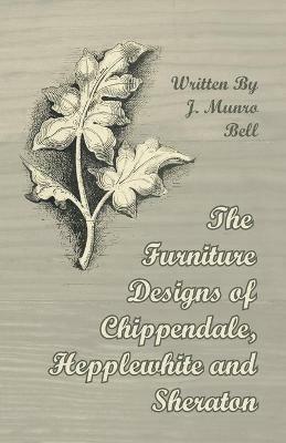 The Furniture Designs of Chippendale, Hepplewhite and Sheraton - Arthur Hayden - cover