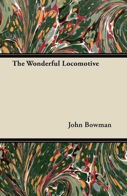 The Wonderful Locomotive - John Bowman - cover