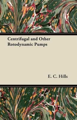 Centrifugal and Other Rotodynamic Pumps - E. C. Hills - cover