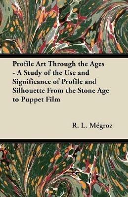 Profile Art Through the Ages - A Study of the Use and Significance of Profile and Silhouette From the Stone Age to Puppet Film - Anon - cover