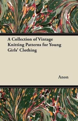 A Collection of Vintage Knitting Patterns for Young Girls' Clothing - Anon - cover
