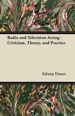 Radio and Television Acting - Criticism, Theory, and Practice
