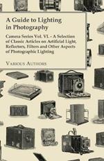 A Guide to Lighting in Photography - Camera Series Vol. VI. - A Selection of Classic Articles on Artificial Light, Reflectors, Filters and Other Aspects of Photographic Lighting