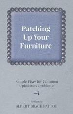 Patching Up Your Furniture - Simple Fixes for Common Upholstery Problems