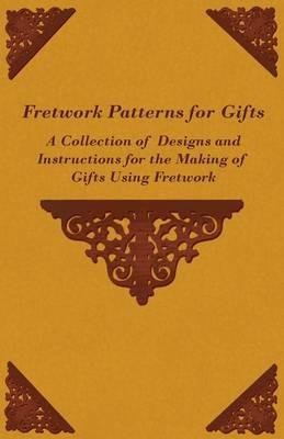 Fretwork Patterns for Gifts - A Collection of Designs and Instructions for the Making of Gifts Using Fretwork - Anon - cover