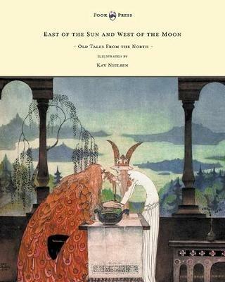 East of the Sun and West of the Moon - Old Tales From the North - Illustrated by Kay Nielsen - Peter Christen Asbjornsen - cover