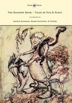 The Rainbow Book - Tales of Fun & Fancy - Illustrated by Arthur Rackham, Hugh Thompson, Bernard Partridge, Lewis Baumer, Harry Rountree, C. Wilhelm - M. H. Spielmann - cover