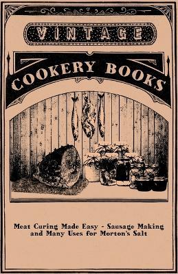 Meat Curing Made Easy - Sausage Making and Many Uses for Morton's Salt - Anon - cover