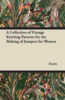 A Collection of Vintage Knitting Patterns for the Making of Jumpers for Women - Anon - cover