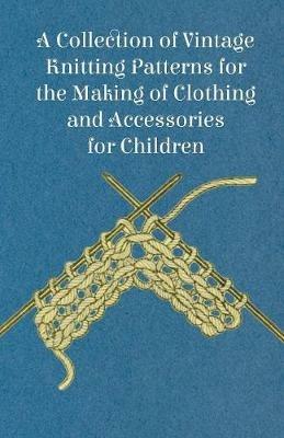 A Collection of Vintage Knitting Patterns for the Making of Clothing and Accessories for Children - Anon - cover