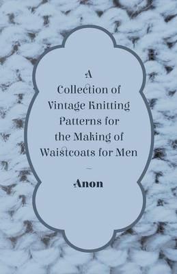 A Collection of Vintage Knitting Patterns for the Making of Waistcoats for Men - Anon - cover