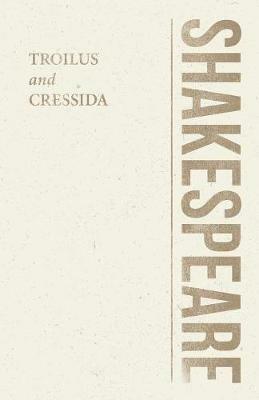 William Shakespeare's Troilus and Cressida - Including Notes on the Staging and Language - William Shakespeare - cover