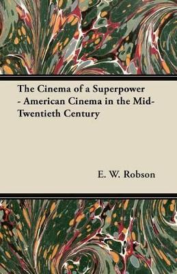 The Cinema of a Superpower - American Cinema in the Mid-Twentieth Century - E. W. Robson - cover