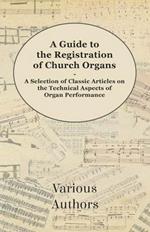 A Guide to the Registration of Church Organs - A Selection of Classic Articles on the Technical Aspects of Organ Performance