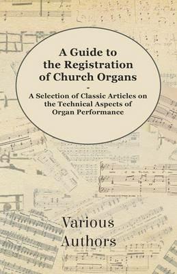 A Guide to the Registration of Church Organs - A Selection of Classic Articles on the Technical Aspects of Organ Performance - Various - cover