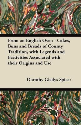 From an English Oven - Cakes, Buns and Breads of County Tradition, with Legends and Festivities Associated with Their Origins and Use - Dorothy Gladys Spicer - cover