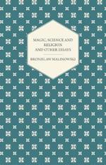 Magic, Science and Religion and Other Essays