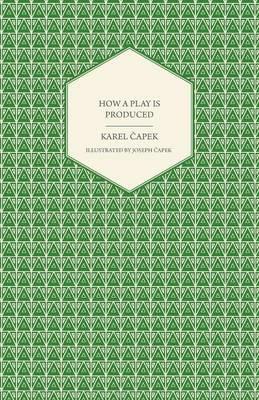 How a Play is Produced - Illustrated by Joseph Capek - Karel Capek - cover