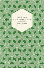 The Mother - A Play in Three Acts - Authorized English Version by Paul Selver