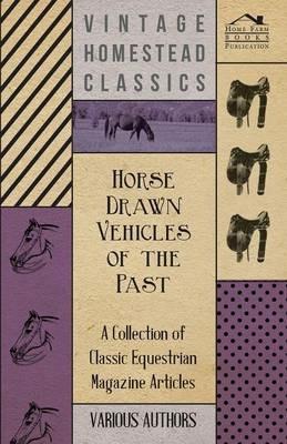 Horse Drawn Vehicles of the Past - A Collection of Classic Equestrian Magazine Articles - Various - cover