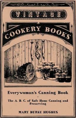 Everywoman's Canning Book - The A. B. C. of Safe Home Canning and Preserving - Mary Burke Hughes - cover