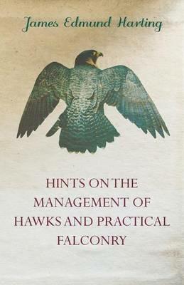 Hints on the Management of Hawks and Practical Falconry - James Edmund Harting - cover