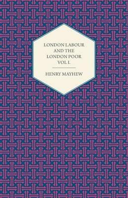 London Labour and the London Poor Volume I. - Henry Mayhew - cover