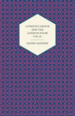 London Labour and the London Poor Volume IV. - Henry Mayhew - cover