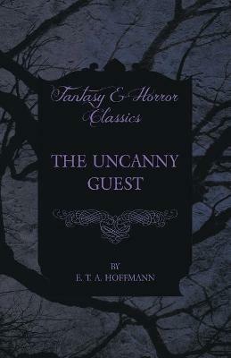 The Uncanny Guest (Fantasy and Horror Classics) - E. T. A. Hoffmann - cover