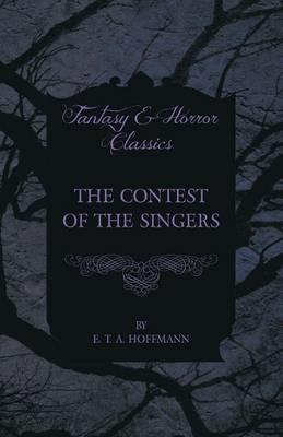 The Contest of the Singers (Fantasy and Horror Classics) - E. T. A. Hoffmann - cover