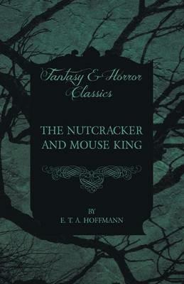 The Nutcracker and Mouse King (Fantasy and Horror Classics) - E. T. A. Hoffmann - cover