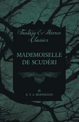 Mademoiselle De Scuderi (Fantasy and Horror Classics) - E. T. A. Hoffmann - cover