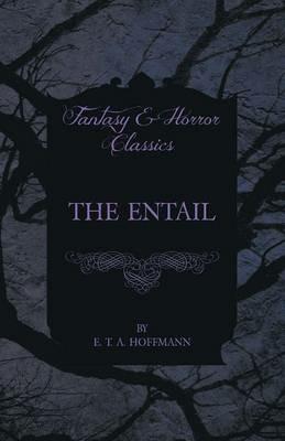 The Entail (Fantasy and Horror Classics) - E. T. A. Hoffmann - cover