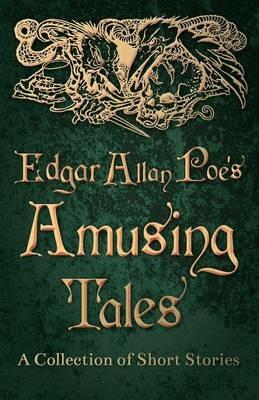 Edgar Allan Poe's Amusing Tales - A Collection of Short Stories - Edgar Allan Poe - cover