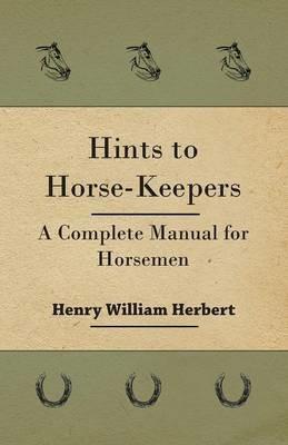Hints to Horse-Keepers - A Complete Manual for Horsemen - Henry William Herbert - cover