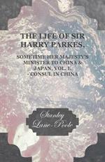 The Life of Sir Harry Parkes Vol. I.-Consul in China