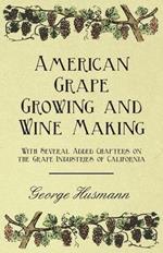 American Grape Growing and Wine Making - With Several Added Chapters on the Grape Industries of California