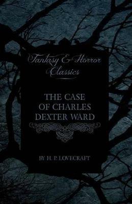 The Case of Charles Dexter Ward (Fantasy and Horror Classics) - H. P. Lovecraft - cover