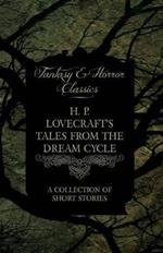 H. P. Lovecraft's Tales from the Dream Cycle - A Collection of Short Stories (Fantasy and Horror Classics)