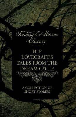 H. P. Lovecraft's Tales from the Dream Cycle - A Collection of Short Stories (Fantasy and Horror Classics) - H. P. Lovecraft - cover