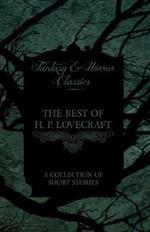 The Best of H. P. Lovecraft - A Collection of Short Stories (Fantasy and Horror Classics)