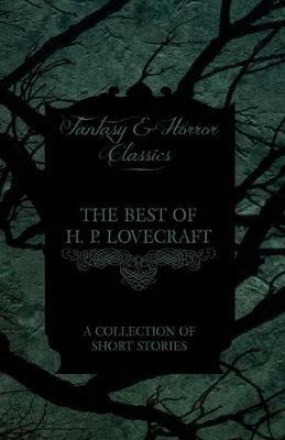 The Best of H. P. Lovecraft - A Collection of Short Stories (Fantasy and Horror Classics) - H. P. Lovecraft - cover